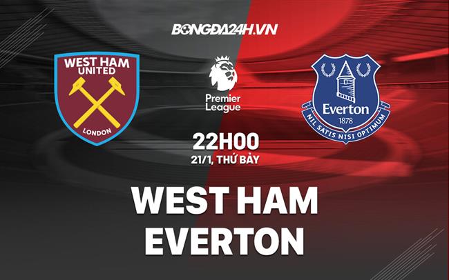 Nhận định West Ham vs Everton (22h00 ngày 21/1): Án sa thải dành cho ai?