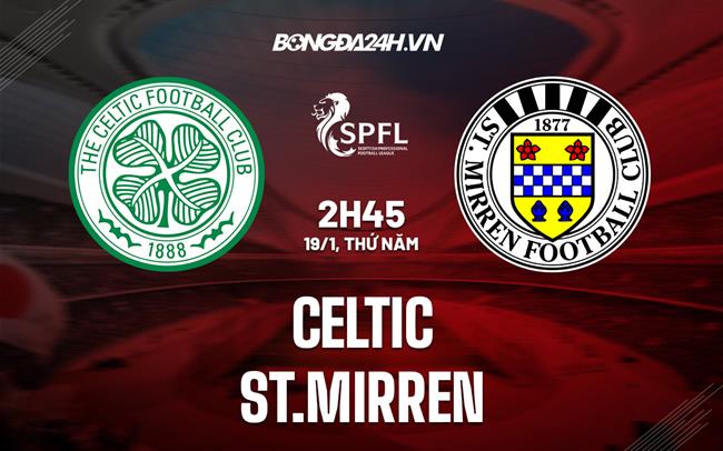 Nhận định Celtic vs St.Mirren 2h45 ngày 19/1 (VĐQG Scotland 2022/23)|pvf bongda