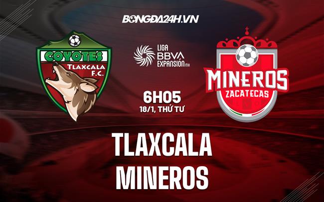 Nhận định - soi kèo Tlaxcala vs Mineros 6h05 ngày 18/1 (Hạng 2 Mexico 2022/23)|xem bóng đá euro trực tiếp
