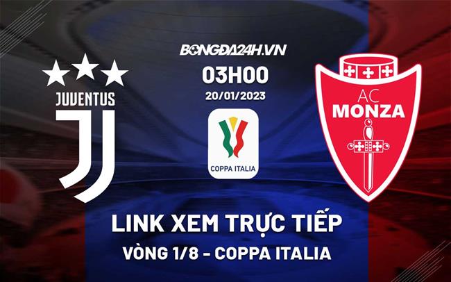 Link xem truc tiep Juventus vs Monza (Vong 1/8 Coppa Italia 2022/23)
