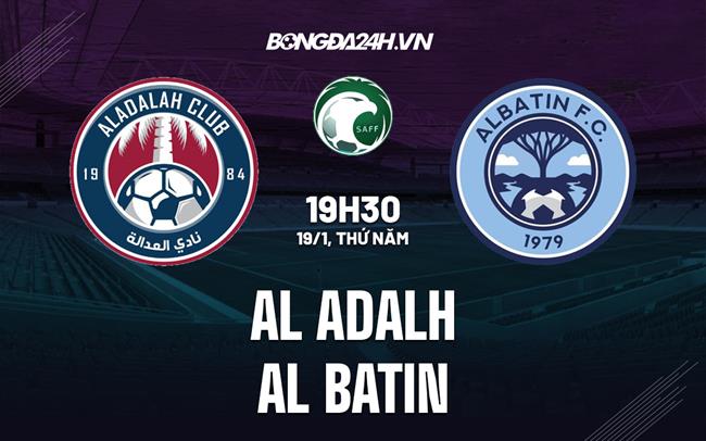 Nhận định Al Adalah vs Al Batin 19h30 ngày 19/1 (VĐQG Saudi Arabia 2022/23)