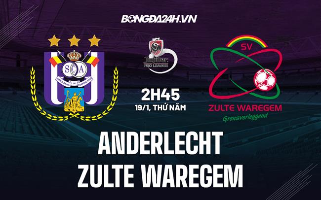 Nhận định Anderlecht vs Zulte Waregem 2h45 ngày 19/1 (VĐQG Bỉ 2022/23)|lichthidau bongda