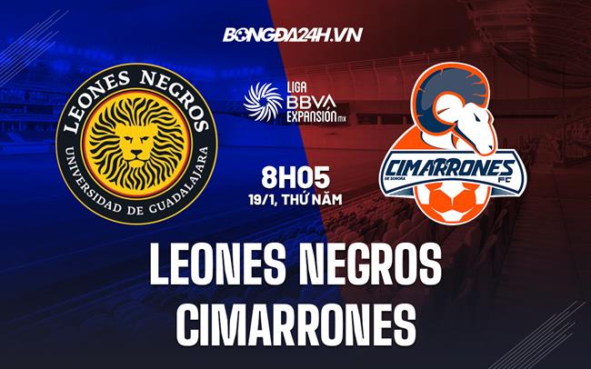 Nhận định Leones Negros vs Cimarrones 8h05 ngày 19/1 (Hạng 2 Mexico 2023)|bongda songlamnghean