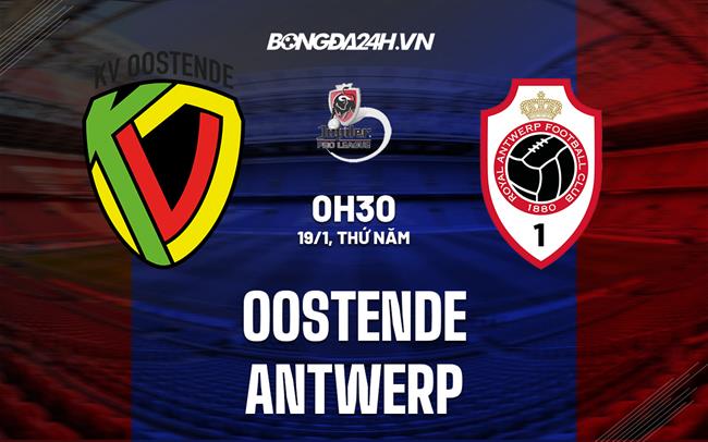 Nhận định - dự đoán Oostende vs Antwerp 0h30 ngày 19/1 (VĐQG Bỉ 2022/23)|bongda plups