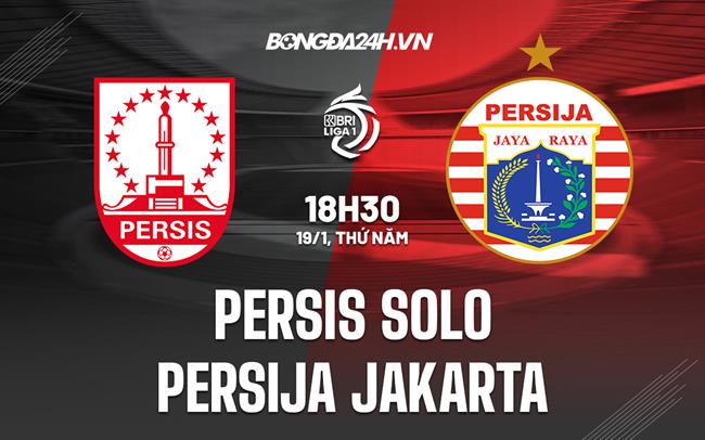 Nhận định Persis Solo vs Persija Jakarta 18h30 ngày 19/1 (VĐQG Indonesia 2022/23)
