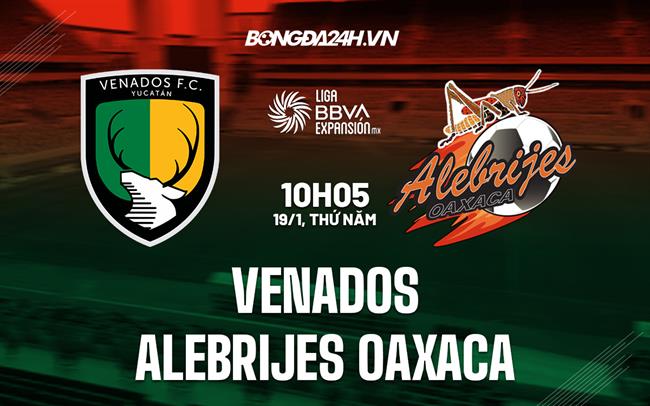 Nhận định Venados vs Alebrijes 10h05 ngày 19/1 (Hạng 2 Mexico 2023)