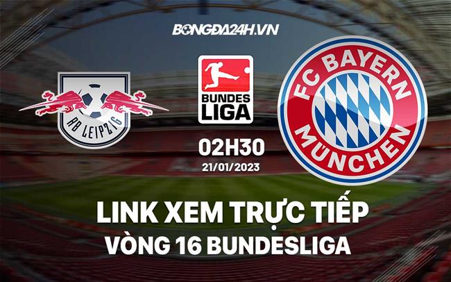 Link xem truc tiep Leipzig vs Bayern (Vong 16 Bundesliga 2022/23)