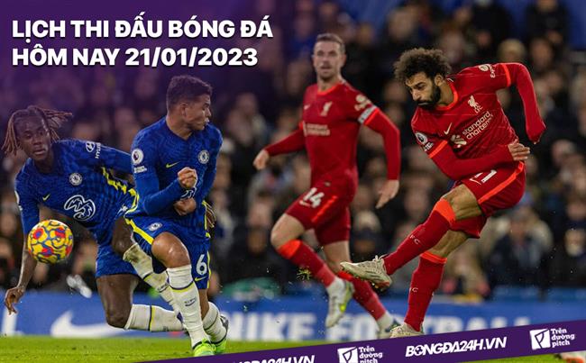 Lich thi dau bong da hom nay 21/1/2023