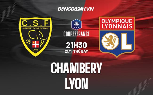 Nhận định Chambery vs Lyon 21h30 ngày 21/1 (Cúp QG Pháp 2022/23)