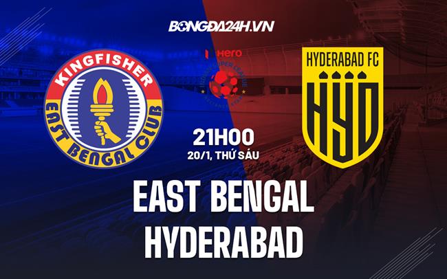 Nhận định East Bengal vs Hyderabad 21h00 ngày 20/1 (VĐQG Ấn Độ 2022/23)