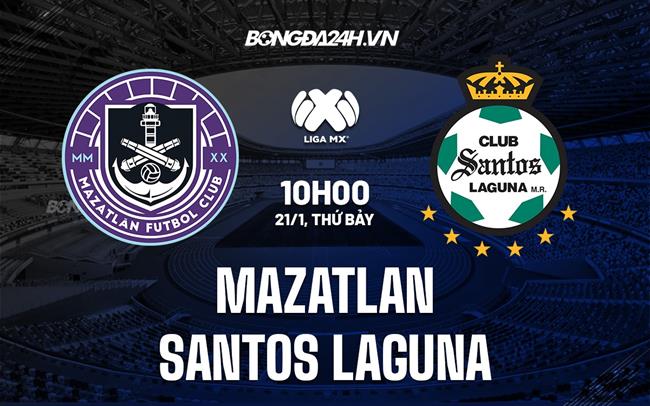 Nhận định Mazatlan vs Santos Laguna 10h00 ngày 21/1 (VĐQG Mexico 2023)