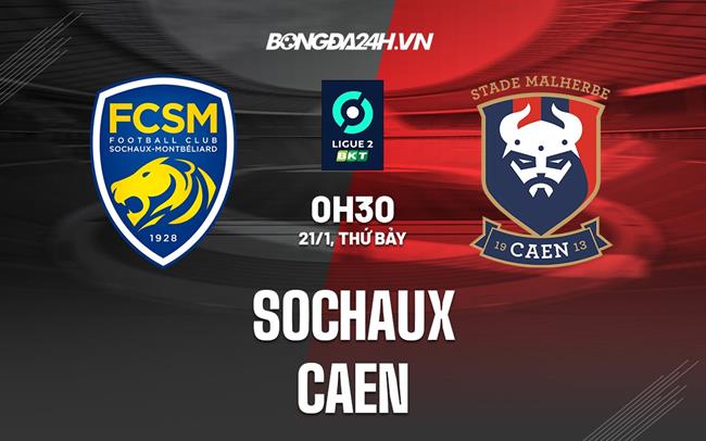 Nhận định Sochaux vs Caen 0h30 ngày 21/1 (Hạng 2 Pháp 2022/23)