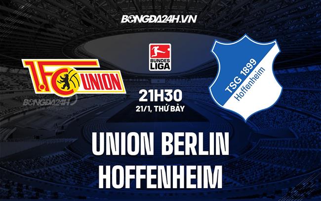 Nhận định Union Berlin vs Hoffenheim 21h30 ngày 21/1 (Bundesliga 2022/23)