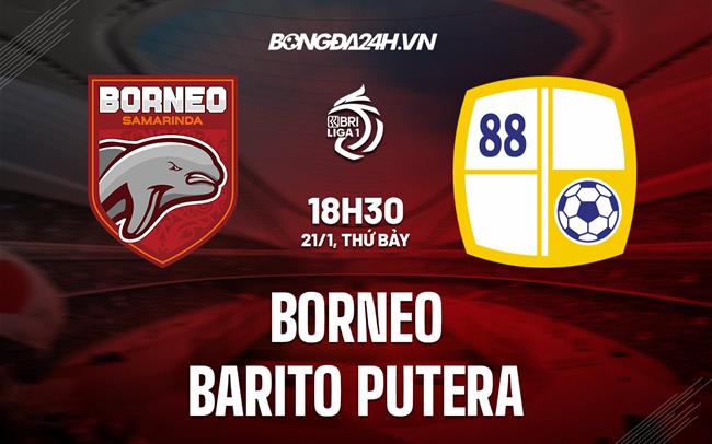 Nhận định Borneo FC vs Barito Putera 18h30 ngày 21/1 (VĐQG Indonesia 2022/23)