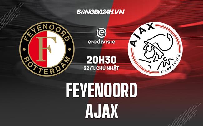 Nhận định bóng đá Feyenoord vs Ajax 20h30 ngày 22/1 (VĐQG HÀ LAN 2022/23)