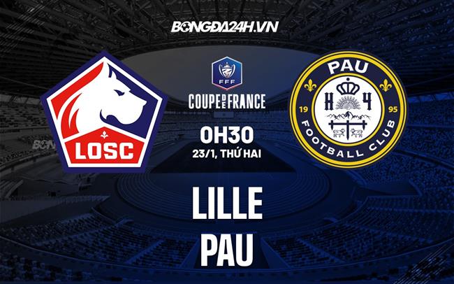 Nhận định Lille vs Pau 0h30 ngày 23/1 (Cúp QG Pháp 2022/23)
