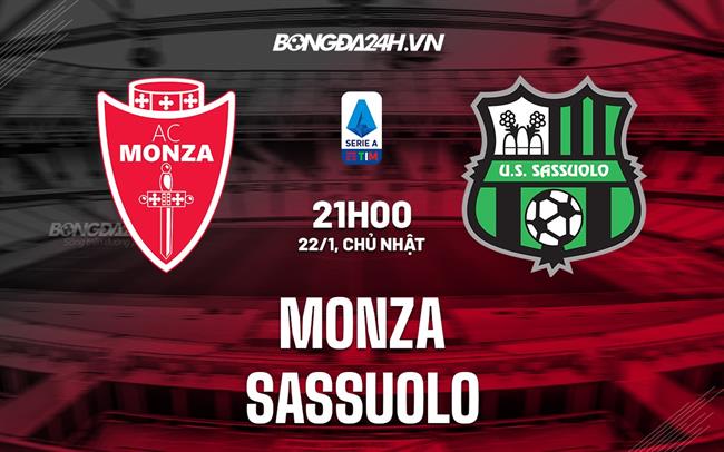 Nhận định -  Monza vs Sassuolo 21h00 ngày 22/1 (Serie A 2022/23)