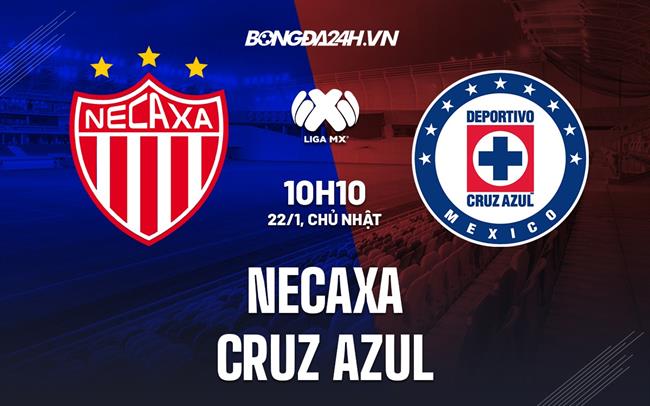 Nhận định -  Necaxa vs Cruz Azul 10h10 ngày 22/1 (VĐQG Mexico 2023)