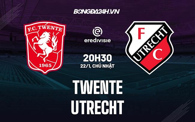 Nhận định - dự đoán Twente vs Utrecht 20h30 ngày 22/1 (VĐQG Hà Lan 2022/23)