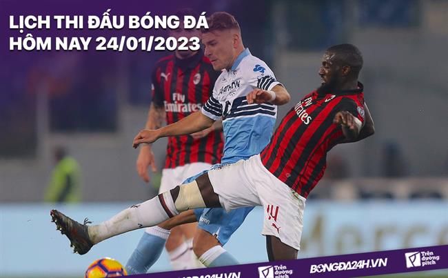 Lich thi dau bong da hom nay 24/1/2023