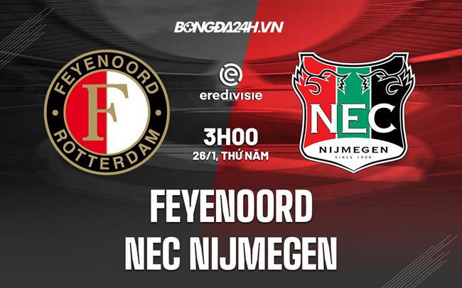 Nhận định Feyenoord vs NEC Nijmegen 3h00 ngày 26/1 (VĐQG Hà Lan 2022/23)