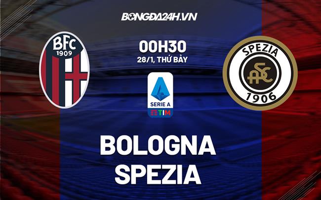 Nhận định -  Bologna vs Spezia 0h30 ngày 28/1 (Serie A 2022/23)