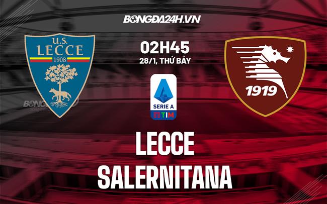 Nhận định -  Lecce vs Salernitana 2h45 ngày 28/1 (Serie A 2022/23)