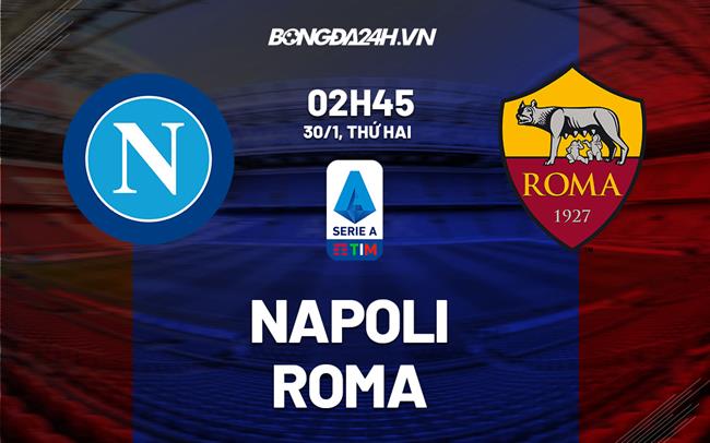 nhan dinh bong da soi keo Napoli vs Roma vdqg italia hom nay