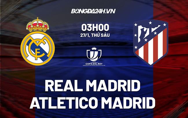 Trực tiếp Real Madrid 0-1 Atletico (H1): Morata mở tỷ số