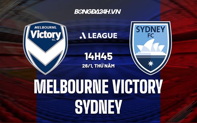 Nhận định Melbourne Victory vs Sydney 14h45 ngày 26/1 (VĐQG Australia 2022/23)
