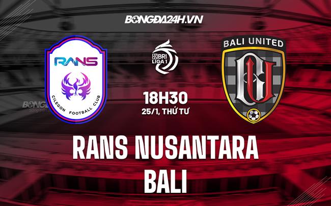 Nhận định RANS Nusantara vs Bali United 18h30 ngày 25/1 (VĐQG Indonesia 2022/23)