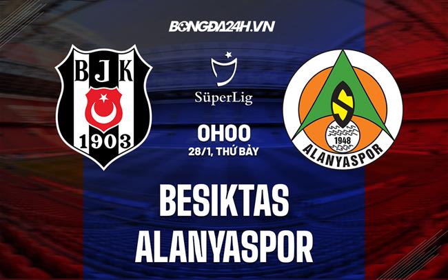 Nhận định Besiktas vs Alanyaspor 0h00 ngày 28/1 (VĐQG Thổ Nhĩ Kỳ 2022/23)
