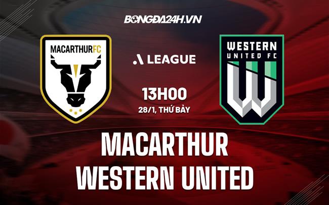 Nhận định - dự đoán Macarthur vs Western United 13h00 ngày 28/1 (VĐQG Australia 2022/23)
