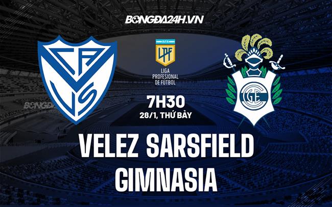 Nhận định Velez Sarsfield vs Gimnasia 7h30 ngày 28/1 (VĐQG Argentina 2023)