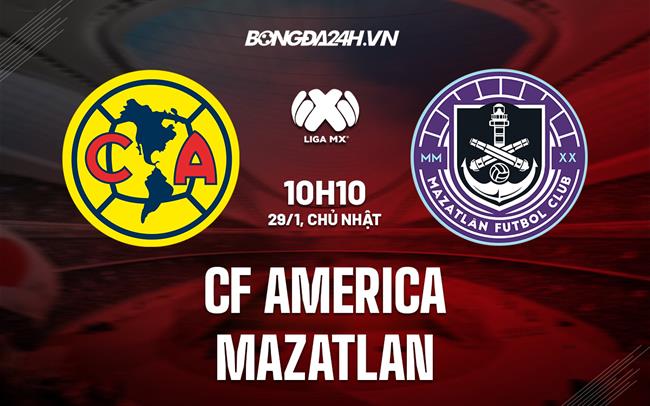 Nhận định - dự đoán CF America vs Mazatlan 10h10 ngày 29/1 (VĐQG Mexico 2023)