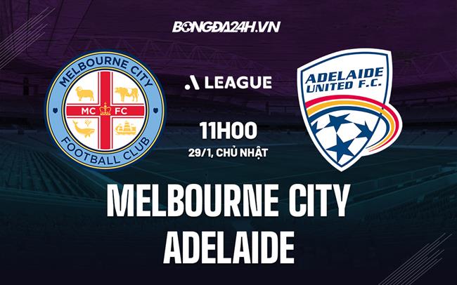 Nhận định Melbourne City vs Adelaide 11h00 ngày 29/1 (VĐQG Australia 2022/23)