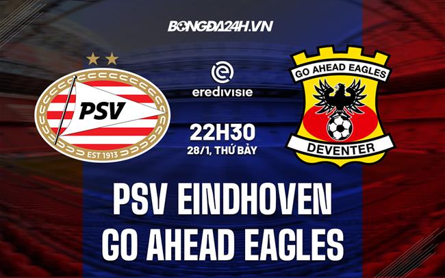 Nhận định PSV Eindhoven vs Go Ahead Eagles 22h30 ngày 28/1 (VĐQG Hà Lan 2022/23)