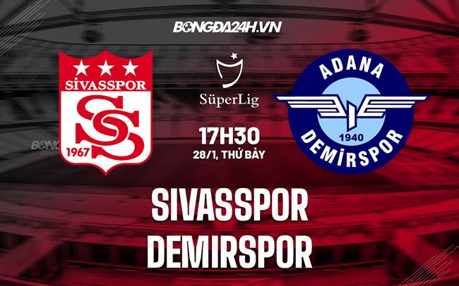 Nhận định Sivasspor vs Adana Demirspor 17h30 ngày 28/1 (VĐQG Thổ Nhĩ Kỳ 2022/23)