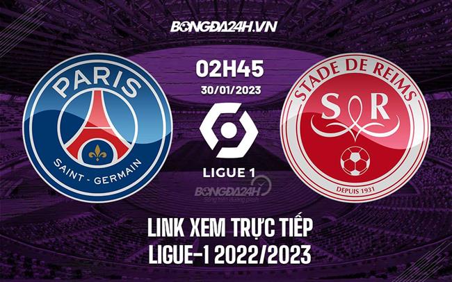 Link xem truc tiep PSG vs Reims (Vong 20 Ligue 1 2022/23)