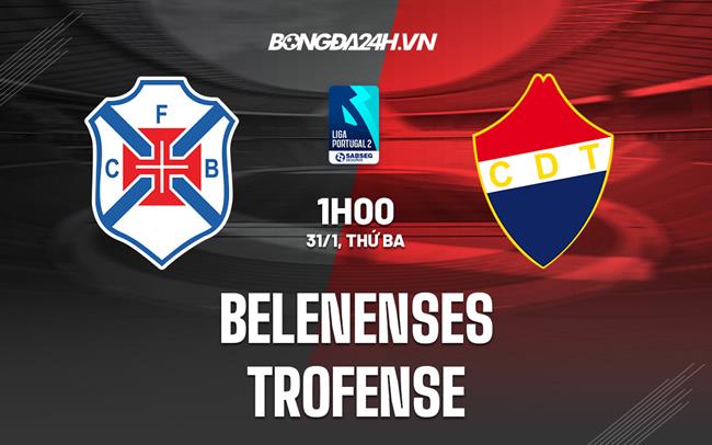 Nhận định Belenenses vs Trofense 1h00 ngày 31/1 (Hạng 2 BĐN)|bongda vff