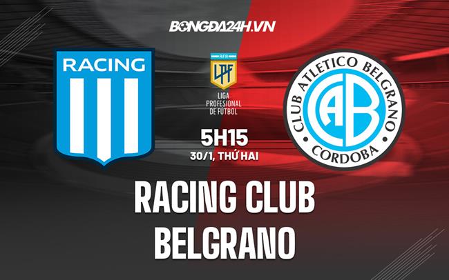 Nhận định Racing Club vs Belgrano 5h15 ngày 30/1 (VĐQG Argentina 2023)|lịch bóng đá u23 việt nam