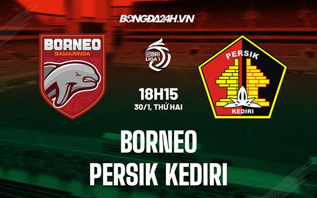Nhận định Borneo FC vs Persik Kediri 18h15 ngày 30/1 (VĐQG Indonesia 2022/23)