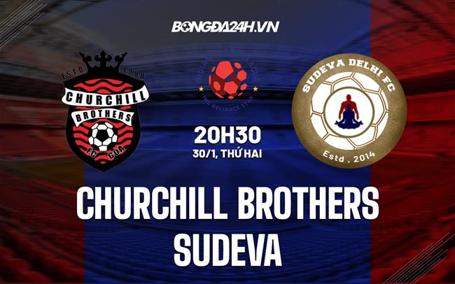Nhận định Churchill Brothers vs Sudeva Delhi 20h30 ngày 30/1 (VĐQG Ấn Độ 2022/23)