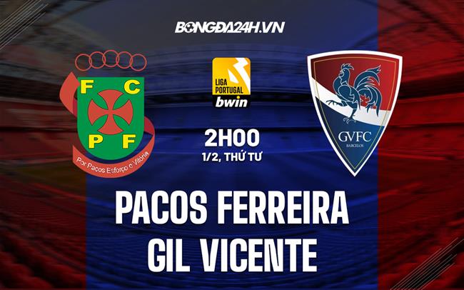 Nhận định Pacos Ferreira vs Gil Vicente 2h00 ngày 1/2 (VĐQG Bồ Đào Nha 2022/23)
