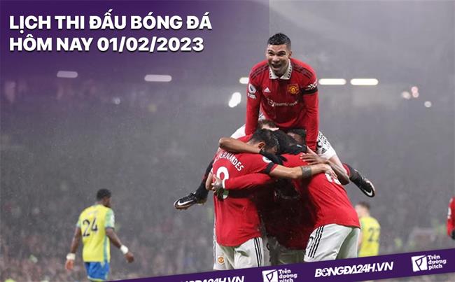 Lich thi dau bong da hom nay 1/2/2023