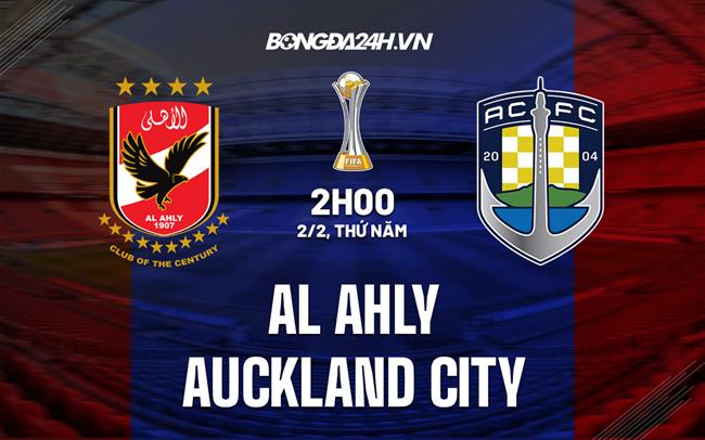 Nhận định Al Ahly vs Auckland City 2h00 ngày 2/2 (FIFA Club World Cup 2022)|bongda lu.com