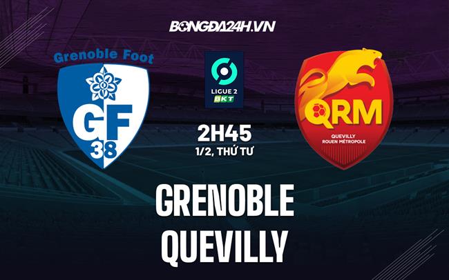 Nhận định bóng đá Grenoble vs Quevilly 2h45 ngày 1/2 (Hạng 2 Pháp 2022/23)