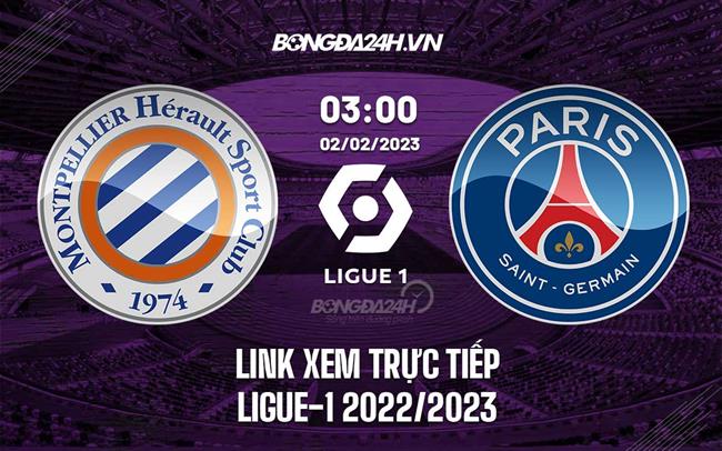 Link xem trực tiếp Montpellier vs PSG 3h00 ngày 2/2 (Ligue 1 2022/23)|lịch bóngđá