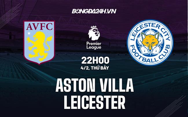nhan dinh bong da soi keo Aston Villa vs Leicester ngoai hang anh premier league hom nay