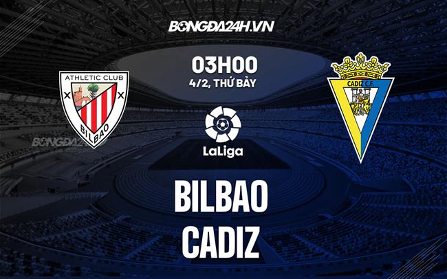 Nhận định -  Bilbao vs Cadiz 3h00 ngày 4/2 (La Liga 2022/23)